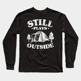 Still Plays Outside Funny Camping Hiking Gift Long Sleeve T-Shirt